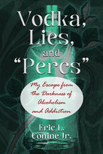 Book cover for Vodka, Lies, and "Percs": My Escape from the Darkness of Alcoholism and Addiction