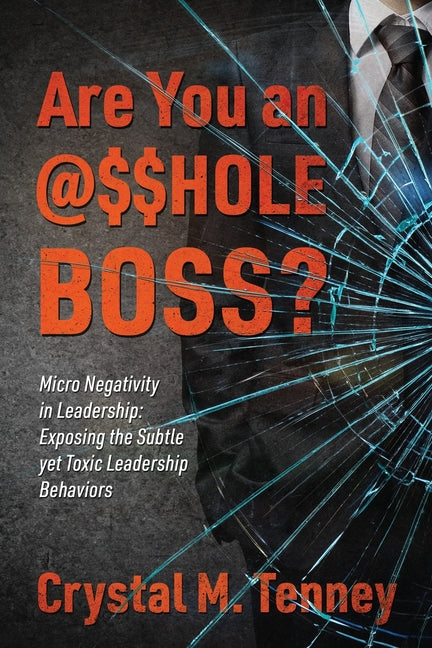 Book cover for Are You an @$$HOLE Boss? Micro Negativity in Leadership: Exposing the Subtle yet Toxic Leadership Behaviors