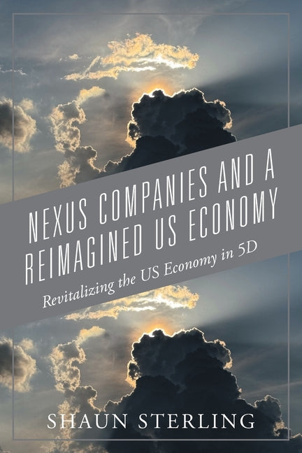 Book cover for Nexus Companies and a Reimagined US Economy: Revitalizing the US Economy in 5D