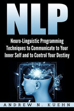 Book cover for Nlp: Neuro-Linguistic Programming Techniques to Communicate to Your Inner Self a