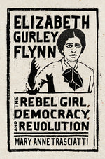 Book cover for Elizabeth Gurley Flynn: The Rebel Girl, Democracy, and Revolution
