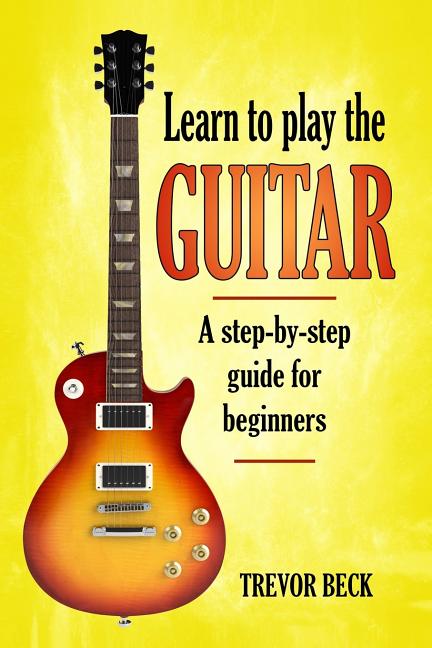 Book cover for Learn to Play the Guitar: A step-by-step guide for beginners