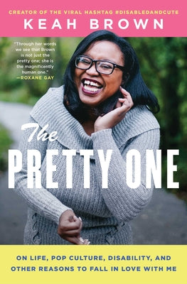 Book cover for The Pretty One: On Life, Pop Culture, Disability, and Other Reasons to Fall in Love with Me
