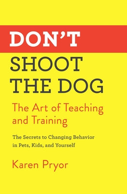 Book cover for Don't Shoot the Dog: The Art of Teaching and Training