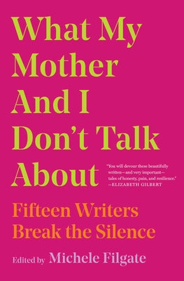 Book cover for What My Mother and I Don't Talk about: Fifteen Writers Break the Silence