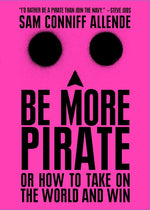 Book cover for Be More Pirate: Or How to Take on the World and Win
