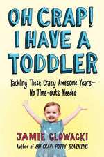 Book cover for Oh Crap! I Have a Toddler: Tackling These Crazy Awesome Years--No Time-Outs Needed