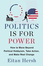 Book cover for Politics Is for Power: How to Move Beyond Political Hobbyism, Take Action, and Make Real Change