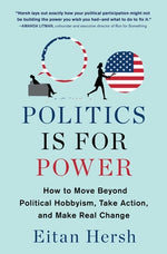 Book cover for Politics Is for Power: How to Move Beyond Political Hobbyism, Take Action, and Make Real Change