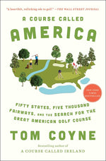Book cover for A Course Called America: Fifty States, Five Thousand Fairways, and the Search for the Great American Golf Course
