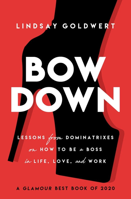 Book cover for Bow Down: Lessons from Dominatrixes on How to Be a Boss in Life, Love, and Work