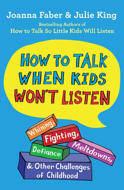 Book cover for How to Talk When Kids Won't Listen: Whining, Fighting, Meltdowns, Defiance, and Other Challenges of Childhood