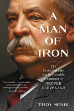 Book cover for A Man of Iron: The Turbulent Life and Improbable Presidency of Grover Cleveland