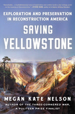 Book cover for Saving Yellowstone: Exploration and Preservation in Reconstruction America