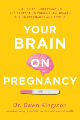 Book cover for Your Brain on Pregnancy: A Guide to Understanding and Protecting Your Mental Health During Pregnancy and Beyond