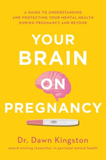 Book cover for Your Brain on Pregnancy: A Guide to Understanding and Protecting Your Mental Health During Pregnancy and Beyond