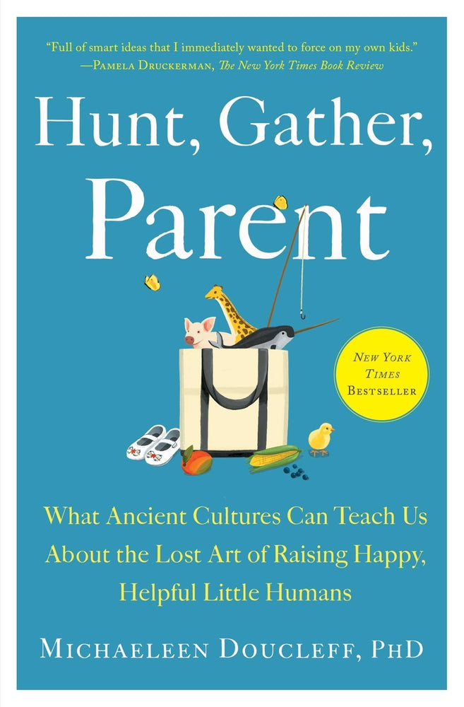 Book cover for Hunt, Gather, Parent: What Ancient Cultures Can Teach Us about the Lost Art of Raising Happy, Helpful Little Humans