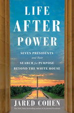 Book cover for Life After Power: Seven Presidents and Their Search for Purpose Beyond the White House