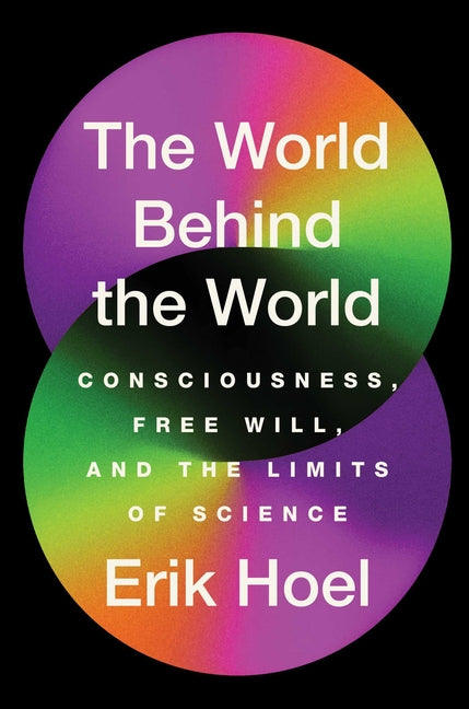 Book cover for World Behind the World: Consciousness, Free Will, and the Limits of Science