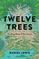 Book cover for Twelve Trees: The Deep Roots of Our Future