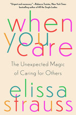 Book cover for When You Care: The Unexpected Magic of Caring for Others
