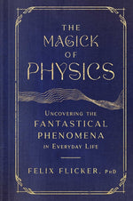 Book cover for Magick of Physics: Uncovering the Fantastical Phenomena in Everyday Life