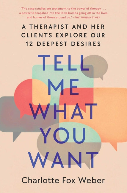 Book cover for Tell Me What You Want: A Therapist and Her Clients Explore Our 12 Deepest Desires