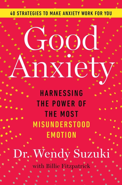 Book cover for Good Anxiety: Harnessing the Power of the Most Misunderstood Emotion