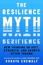Book cover for The Resilience Myth: New Thinking on Grit, Strength, and Growth After Trauma