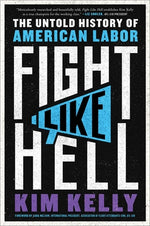 Book cover for Fight Like Hell: The Untold History of American Labor