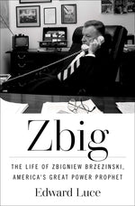 Book cover for Zbig: The Life of Zbigniew Brzezinski, America's Great Power Prophet
