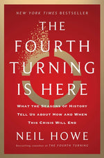 Book cover for Fourth Turning Is Here: What the Seasons of History Tell Us about How and When This Crisis Will End