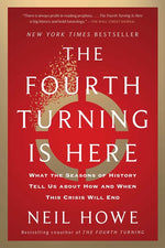 Book cover for Fourth Turning Is Here: What the Seasons of History Tell Us about How and When This Crisis Will End