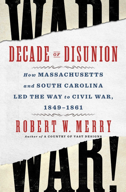 Book cover for Decade of Disunion: How Massachusetts and South Carolina Led the Way to Civil War, 1849-1861