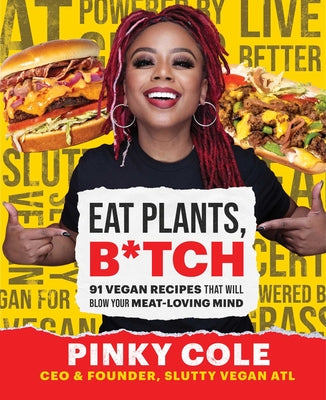 Book cover for Eat Plants, B*tch: 91 Vegan Recipes That Will Blow Your Meat-Loving Mind