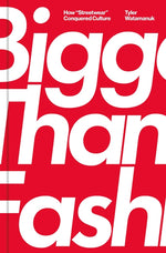 Book cover for Bigger Than Fashion: How Streetwear Conquered Culture