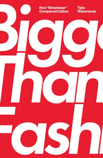 Book cover for Bigger Than Fashion: How Streetwear Conquered Culture