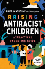 Book cover for Raising Antiracist Children: A Practical Parenting Guide
