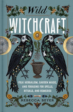 Book cover for Wild Witchcraft: Folk Herbalism, Garden Magic, and Foraging for Spells, Rituals, and Remedies