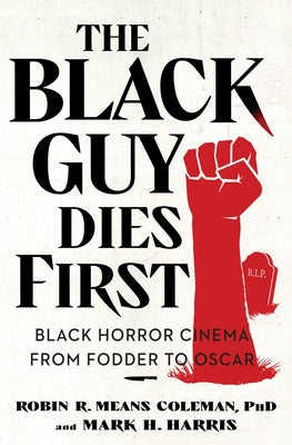 Book cover for The Black Guy Dies First: Black Horror Cinema from Fodder to Oscar