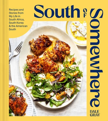 Book cover for South of Somewhere: Recipes and Stories from My Life in South Africa, South Korea & the American South (a Cookbook)