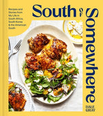 Book cover for South of Somewhere: Recipes and Stories from My Life in South Africa, South Korea & the American South (a Cookbook)