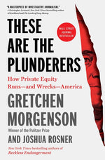 Book cover for These Are the Plunderers: How Private Equity Runs--And Wrecks--America
