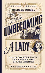 Book cover for Unbecoming a Lady: The Forgotten Sluts and Shrews Who Shaped America