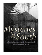 Book cover for Mysteries of the South: Ghosts, Legends, and Unexplained Phenomena in Dixie