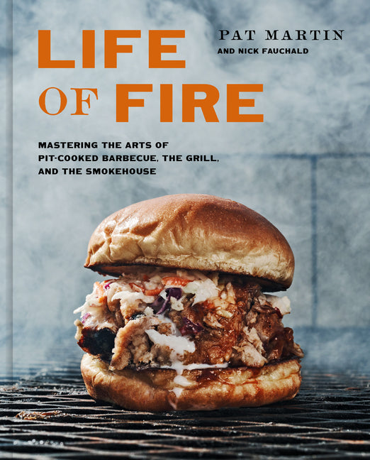 Book cover for Life of Fire: Mastering the Arts of Pit-Cooked Barbecue, the Grill, and the Smokehouse: A Cookbook