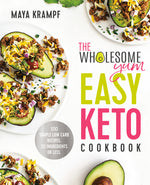 Book cover for The Wholesome Yum Easy Keto Cookbook: 100 Simple Low Carb Recipes. 10 Ingredients or Less