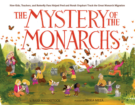 Book cover for The Mystery of the Monarchs: How Kids, Teachers, and Butterfly Fans Helped Fred and Norah Urquhart Track the Great Monarch Migration