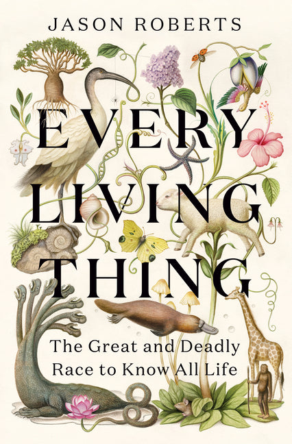 Book cover for Every Living Thing: The Great and Deadly Race to Know All Life