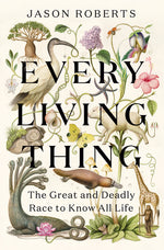 Book cover for Every Living Thing: The Great and Deadly Race to Know All Life